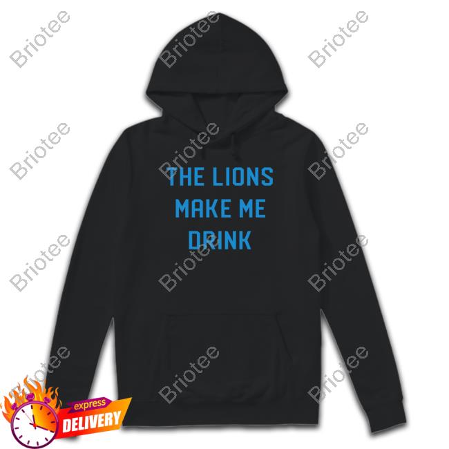 Official Lions Make Me Drink T-Shirt Official Lions Make Me Drink T-Shirt