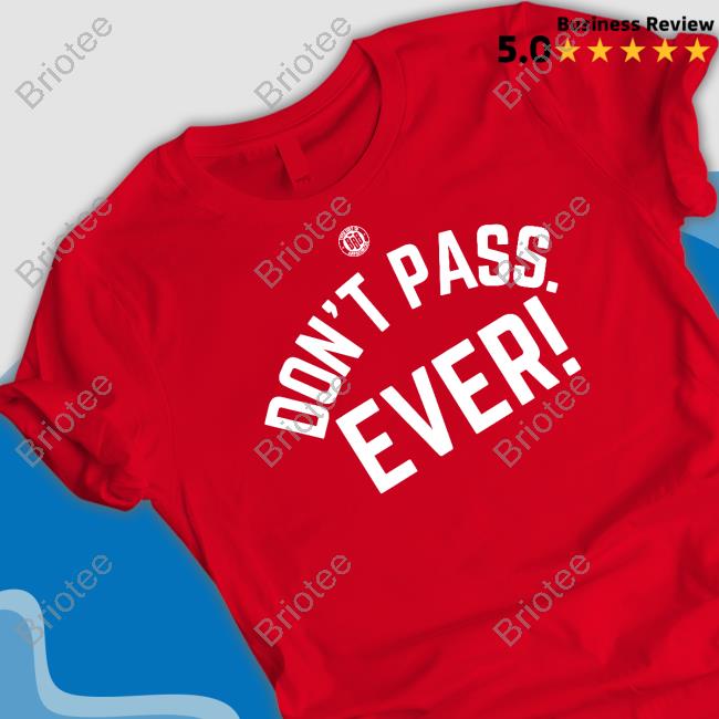 Official BBB Printing Store Don't Pass Ever Tee Shirt Triple B Official BBB Printing Store Don't Pass Ever Tee Shirt Triple B