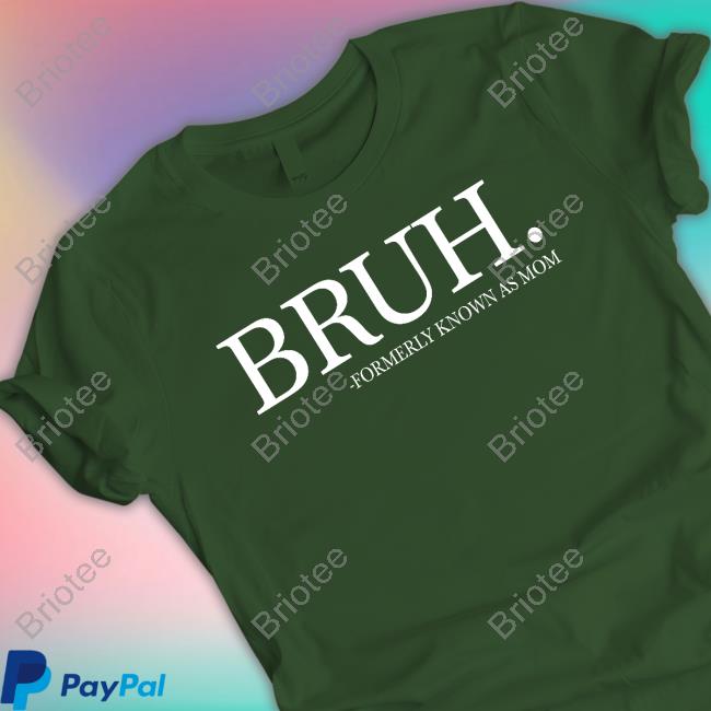 Official Chixly Merch Bruh Formerly Known As Mom Shirts Official Chixly Merch Bruh Formerly Known As Mom Shirts