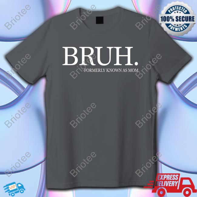 Official Chixly Merch Bruh Formerly Known As Mom Shirts Official Chixly Merch Bruh Formerly Known As Mom Shirts