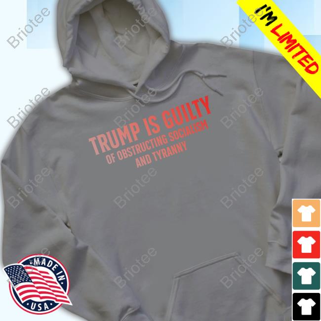 Trump Is Guilty Of Obstructing Socialism And Tyranny New T-Shirt Trump Is Guilty Of Obstructing Socialism And Tyranny New T-Shirt