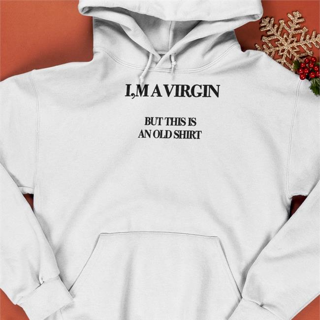 Poorly Translated Shirts I'm A Virgin But This Is An Old Shirt T Shirt Translatedtees
