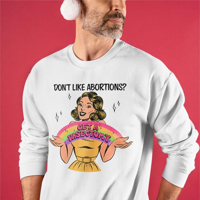 Don't Like Abortion Get A Vasectomy Shirts