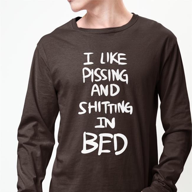 I Like Pissing And Shitting In Bed T Shirt Hemuchang