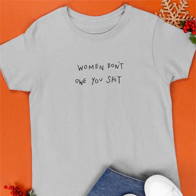 Wdoys Women Don't Owe You Shit T Shirt Chnge Merch Joy Taylor
