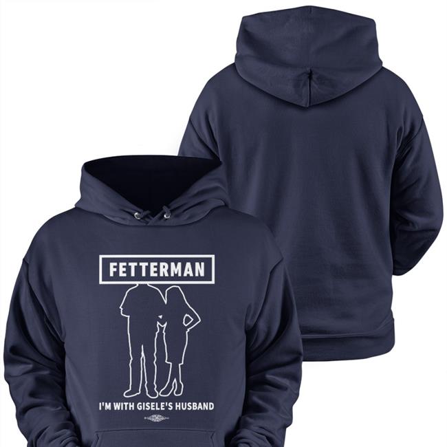John Fetterman Merchandise I'm With Gisele's Husband Long Sleeve Shirt