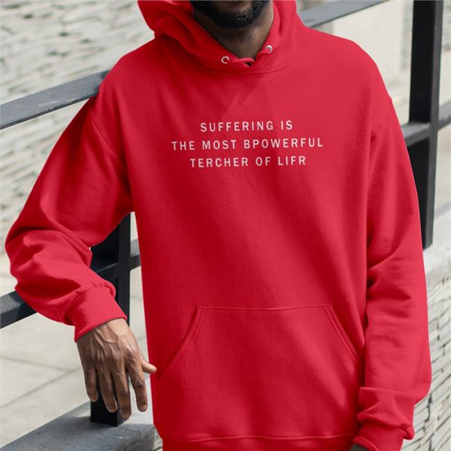 Suffering Is The Most Bpowerful Tercher Of Lifr Shirt Red