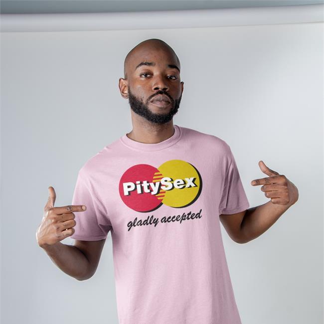 PitySex Gladly Accepted Shirt