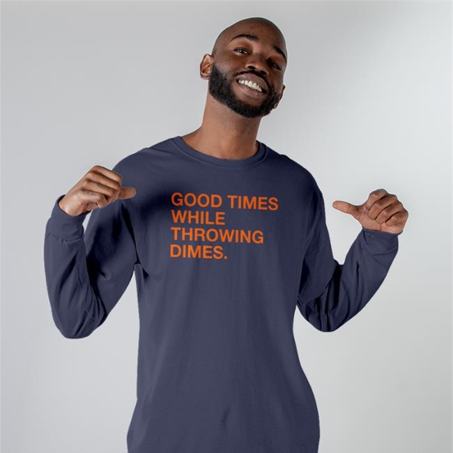 Good Times While Throwing Dimes T Shirt Obvious Shirts Shop