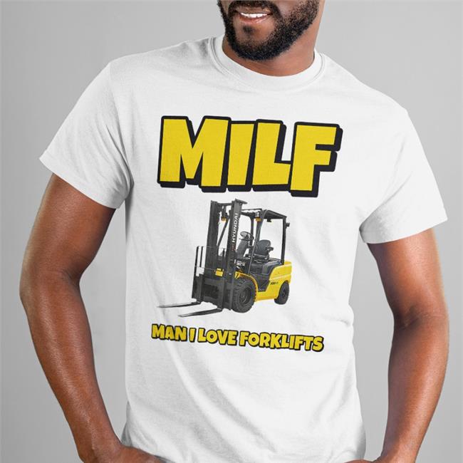 Milf Man I Love Forklifts Tee