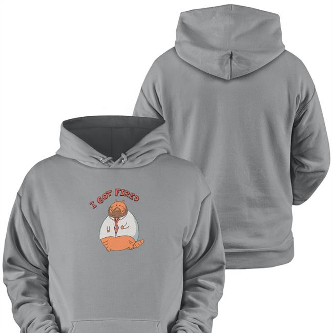 I Got Fired Shirts