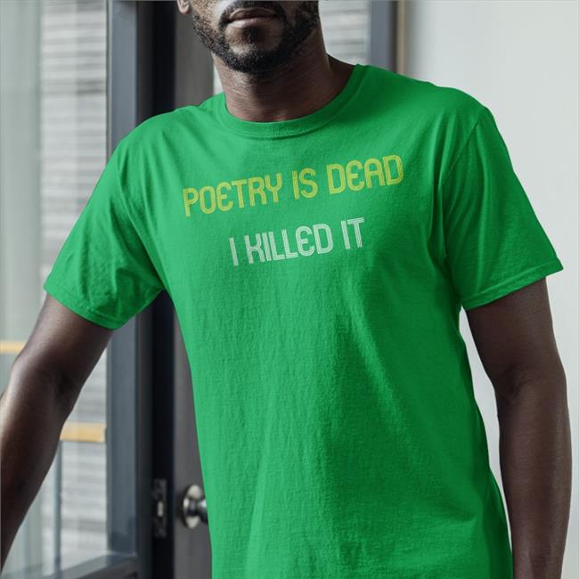 Augustus Gloop Poetry Is Dead I Killed It T-Shirts Charles Jensen
