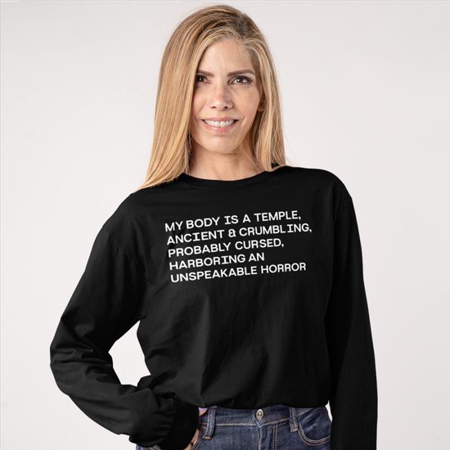 My Body Is A Temple Ancient & Crumbling Probably Cursed Harboring An Unspeakable Horror Long Sleeve T Shirt