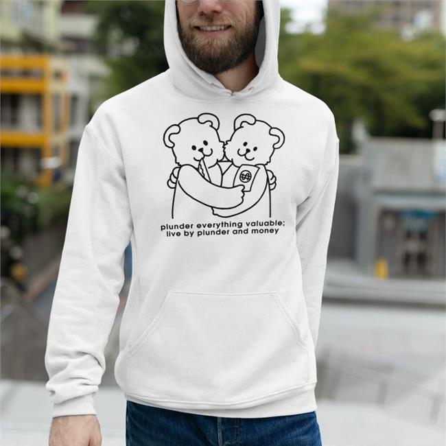 Shirts With Threatening Auras Plunder Everything Valuable Live By Plunder And Money Shirt