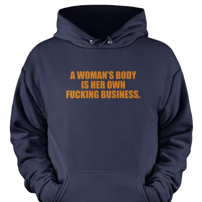 A Woman's Body Is Her Own Fucking Business T Shirt