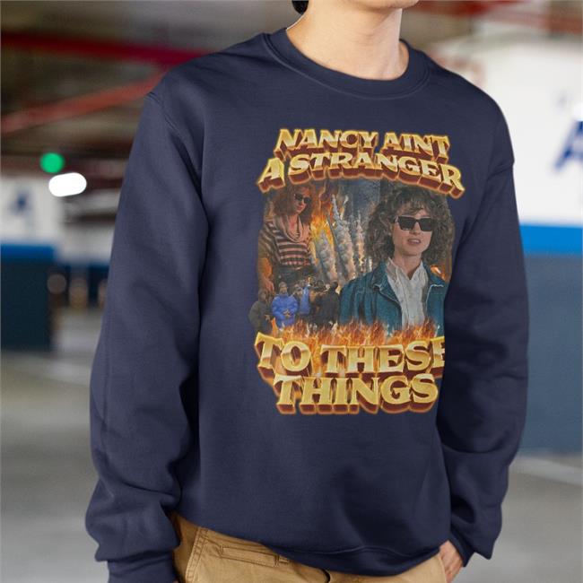 Nancy Aint A Stranger To These Things Tee Swag Stimulus Merch