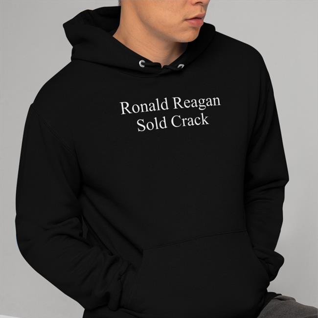 Ronald Reagan Sold Crack Sweatshirt