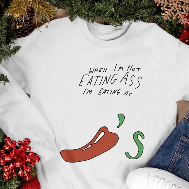 When I'm Not Eating Ass I'm Eating At Chili's Crewneck Sweatshirt