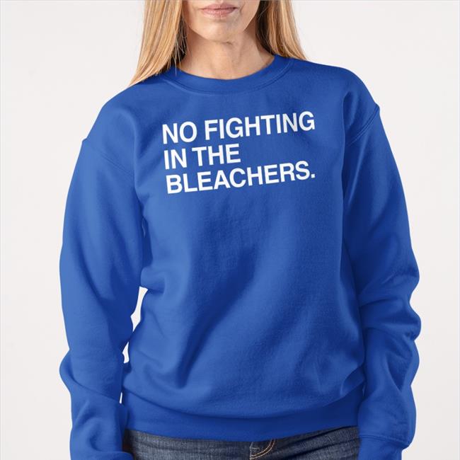 No Fighting In The Bleachers Shirt Obvious Shirts Merch Royal