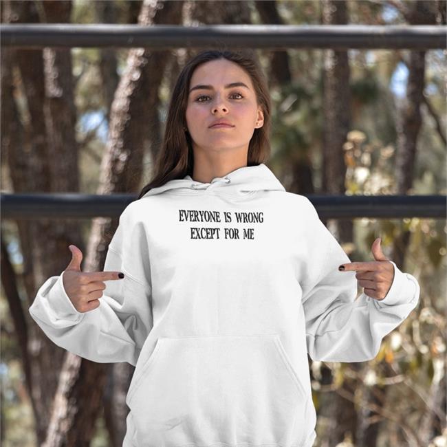 Northstardoll Everyone Is Wrong Except For Me Shirts