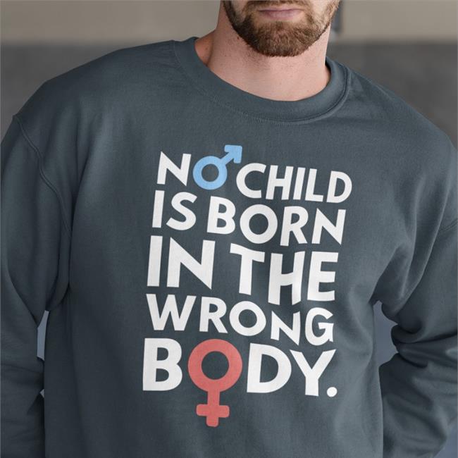 No Child Is Born In The Wrong Body Sweatshirt