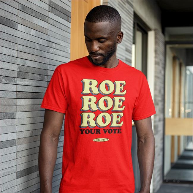 Meidastouch Store Roe Roe Roe Your Vote T Shirt
