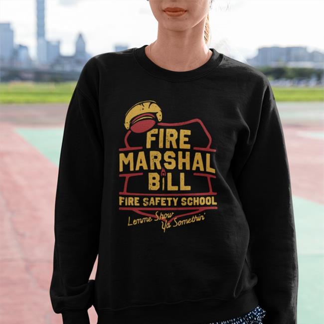 Fire Marshal Bill Fire Safety School Lemme Show Ya Somethin' Hoodie