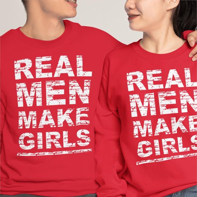 Real Men Make Girls Shirt Funny