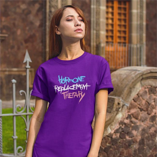 Hormone Replacement Therapy Hoodie Hormone Replacement Therapy Tee Shirt