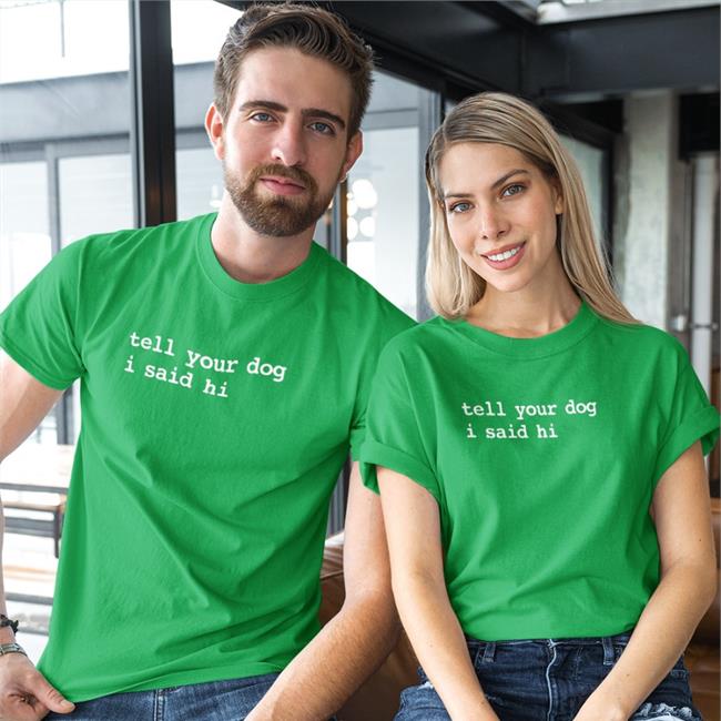 Tell Your Dog I Said Hi Shirt