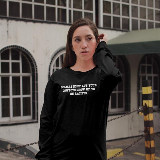 Mamas Don't Let Your Cowboys Grow Up To Be Racists Sweatshirt Lorie Liebig