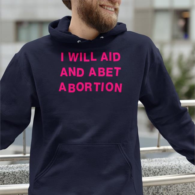 Shout Your Abortion Merch W. Kamau BellI Fox News I Will Aid And Abet Abortion Hooded Sweatshirt President Biden Signs Order Protecting Abortion