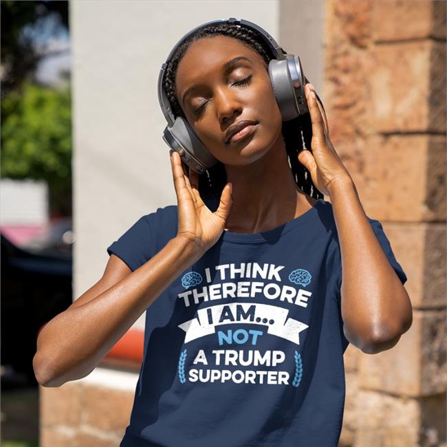 I Think Therefore I Am Not A Trump Supporter Shirt Navy