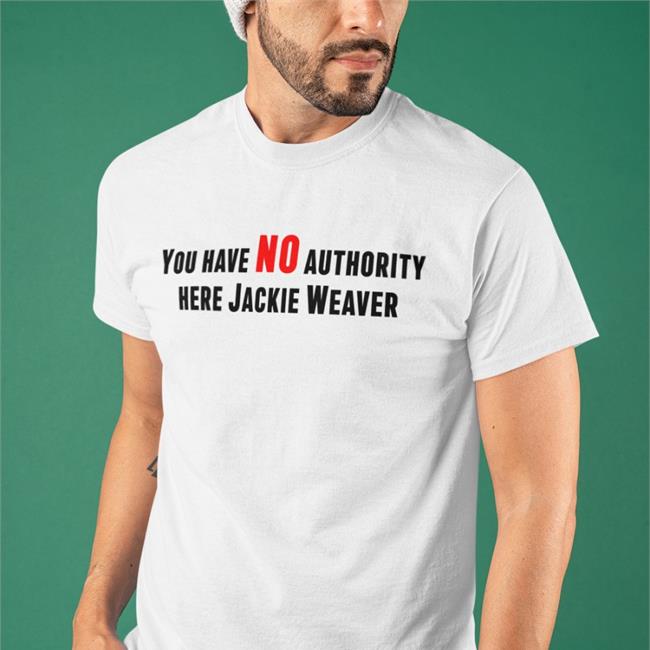 You Have No Authority Here Jackie Weaver Shirt