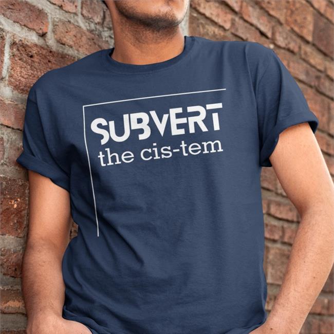 Subvert The Cis-Tem Tee