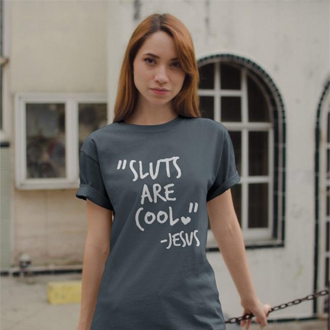 Shirts That Go Hard Sluts Are Cool Jesus T-Shirt