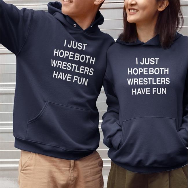 I Just Hope Both Wrestlers Have Fun Tee