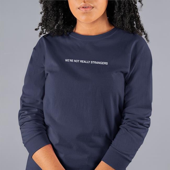 We're Not Really Strangers You Ok Or Just Avoiding It Tee Shirt