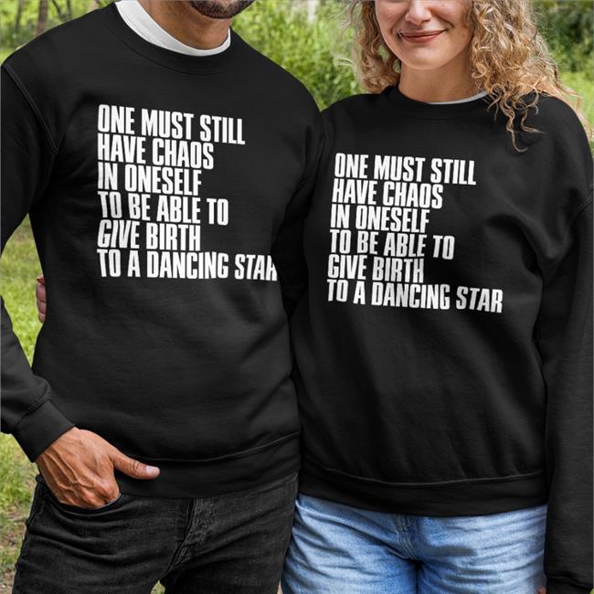 One Must Still Have Chaos In Oneself To Be Able To Give Birth To A Dancing Star Long Sleeve T Shirt