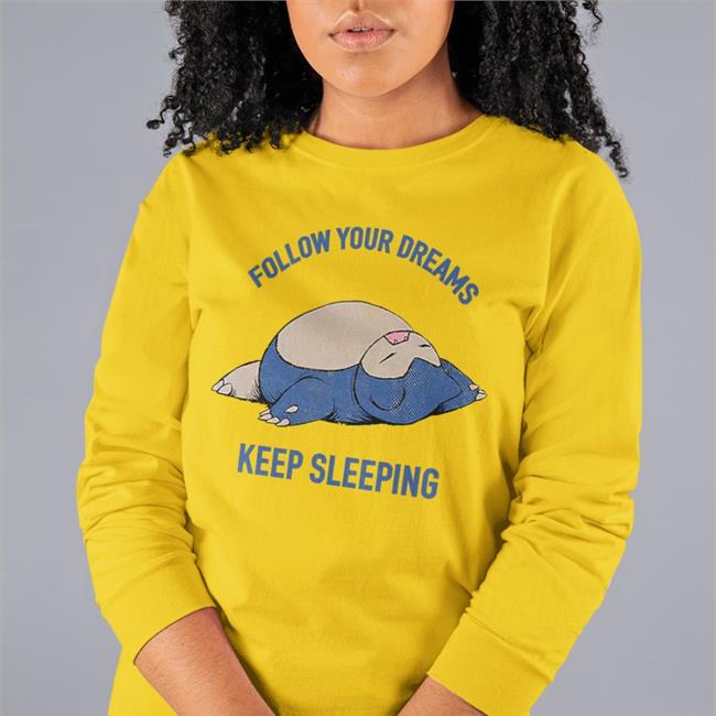 Follow Your Dreams Keep Sleeping Tee Fastgames Merch Kkholate4