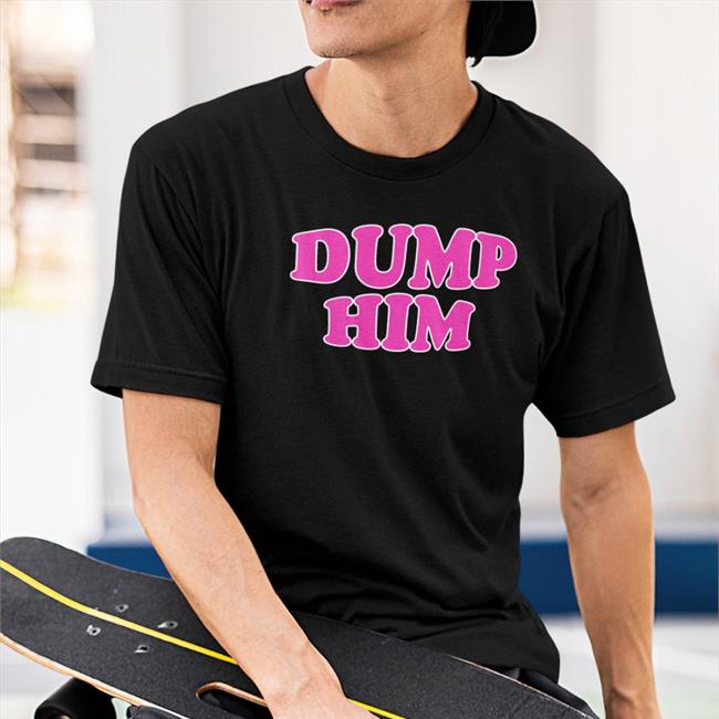 ThatTXkid Dump Him Tee Shirts