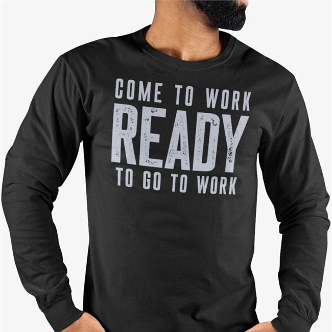 John Harbaugh Come To Work Ready To Go To Work Hoodie Coach Baltimore Ravens