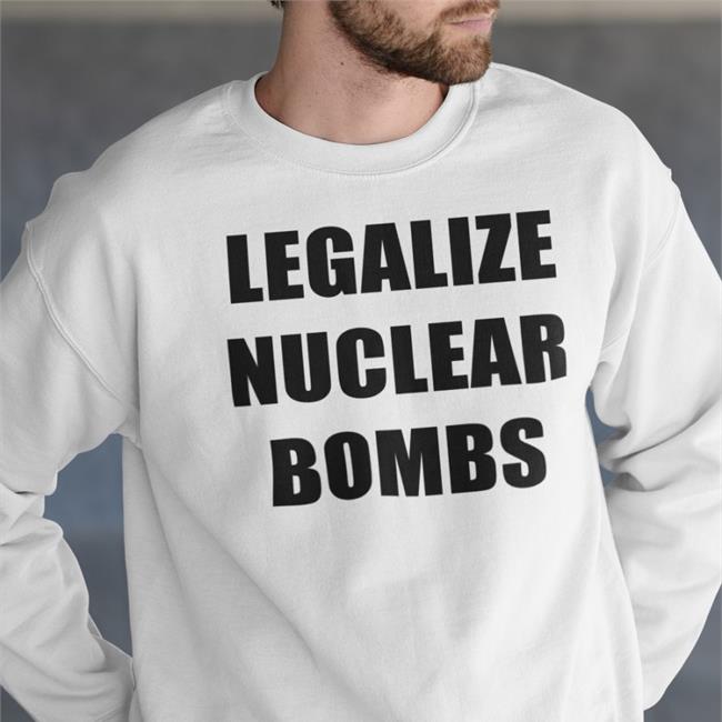 Nukeware Store Merch Legalize Nuclear Bombs Tee Jxxyy
