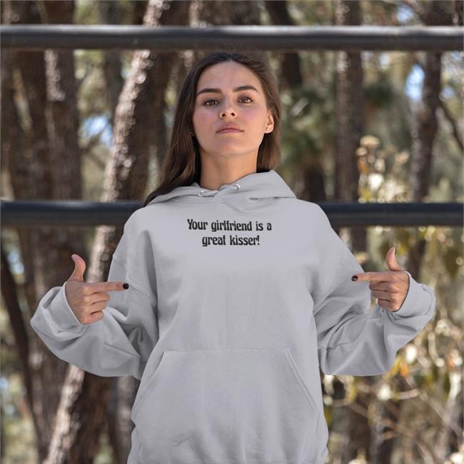 Your Girlfriend Is A Great Kisser Shirt