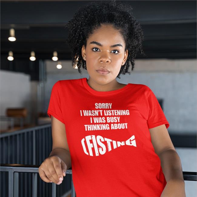 Goodshirts Merch Sorry I Wasn't Listening I Was Busy Thinking About Fisting Sweatshirt Shirts That Go HardSweatshirt