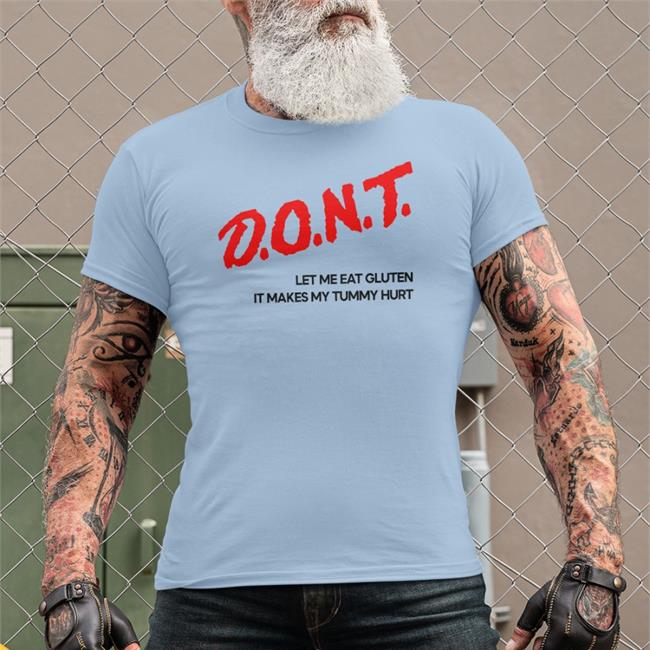 Shirts That Go Hard Dont Let Me Eat Gluten It Makes My Tummy Hurt Shirt