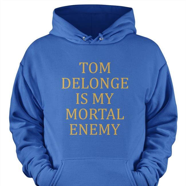 Tom Delonge Is My Mortal Enemy Shirts