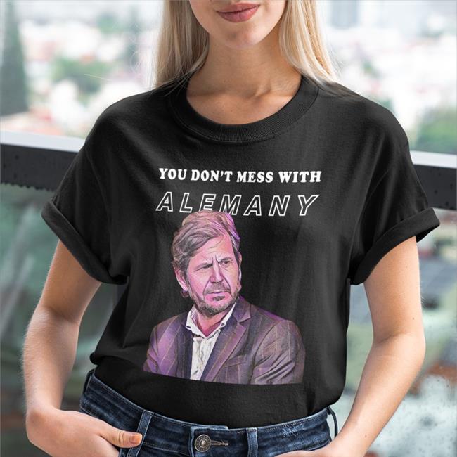 You Don't Mess With Alemany Shirt