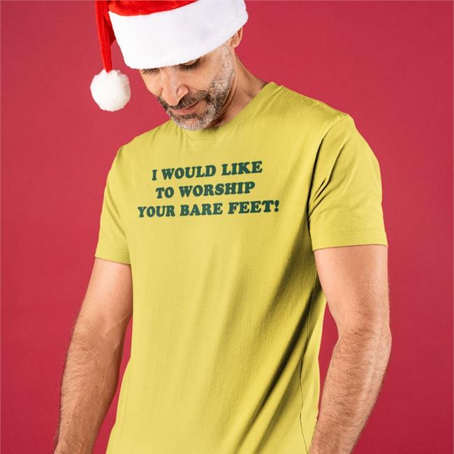 Shirts That Go Hard I Would Like To Worship Your Bare Feet T Shirt