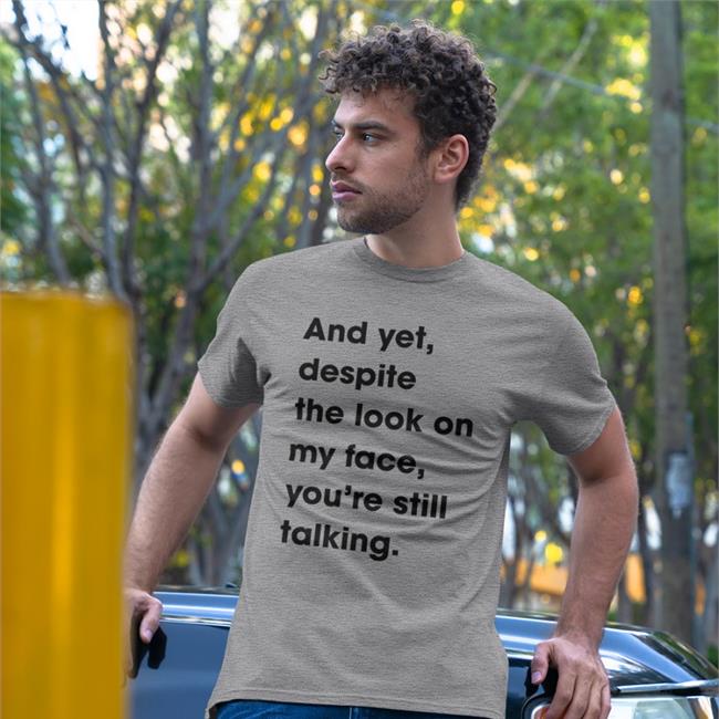 Revs And Yet Despite The Look On My Face Youre Still Talking Shirt